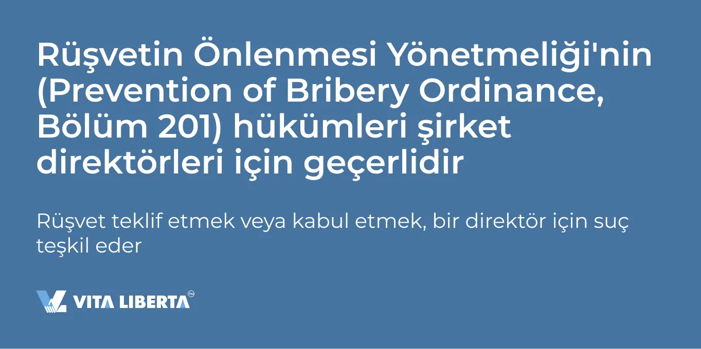 Rüşvetin Önlenmesi Yönetmeliği'nin (Prevention of Bribery Ordinance, Bölüm 201) hükümleri şirket direktörleri için geçerlidir